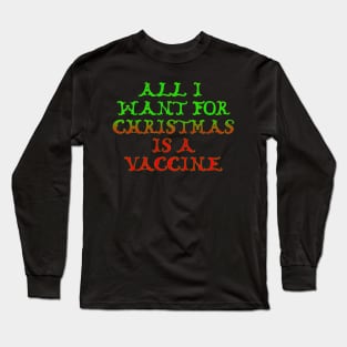 All I want for Christmas is a vaccine. Long Sleeve T-Shirt